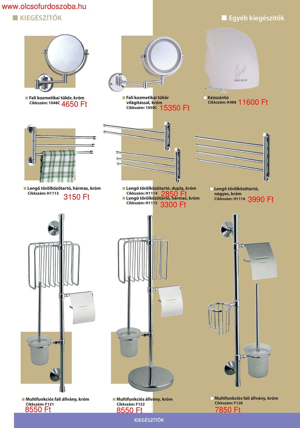 Lengő törölközőtartó, hármas, Cikkszám: H1115 3150 Ft 2850 Ft 3300 Ft Lengő törölközőtartó, négyes, Cikkszám: H1116 3990 Ft