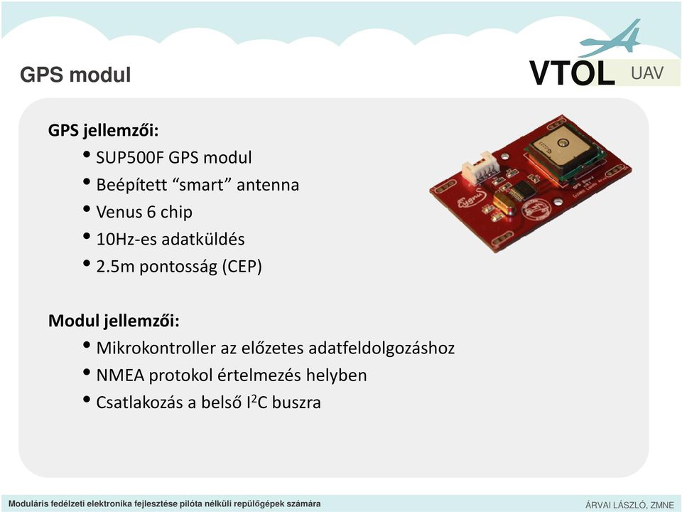 5m pontosság (CEP) Modul jellemzői: Mikrokontroller az