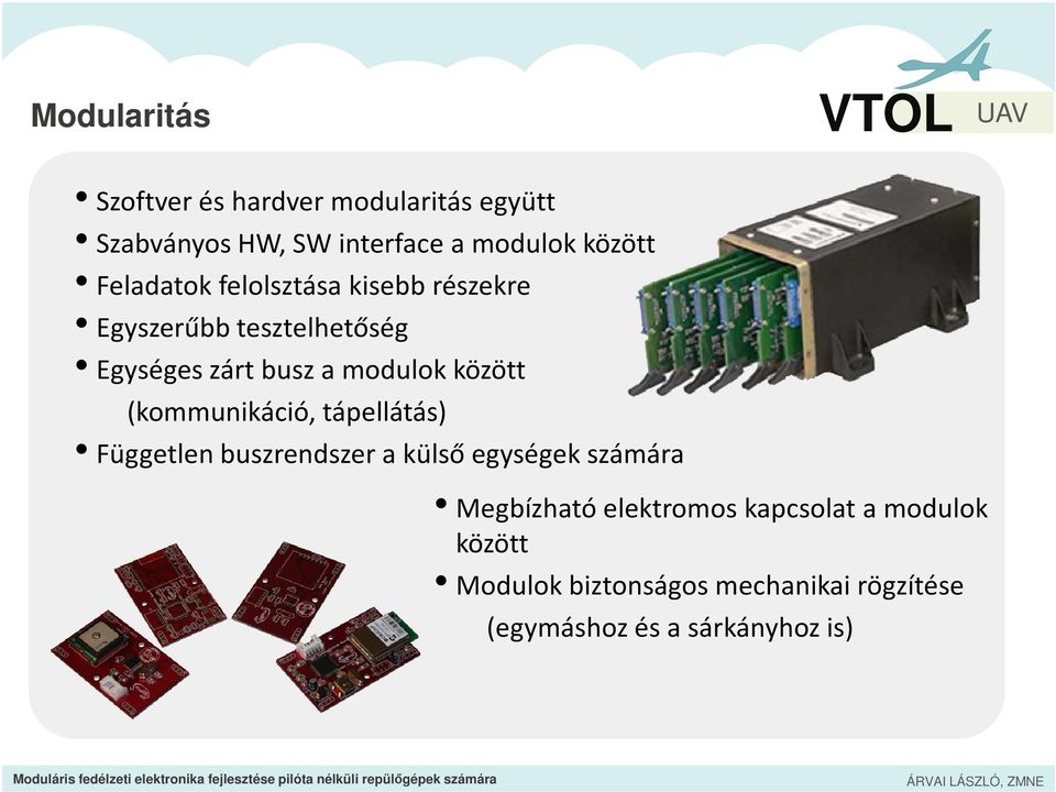 között (kommunikáció, tápellátás) Független buszrendszer a külső egységek számára Megbízható