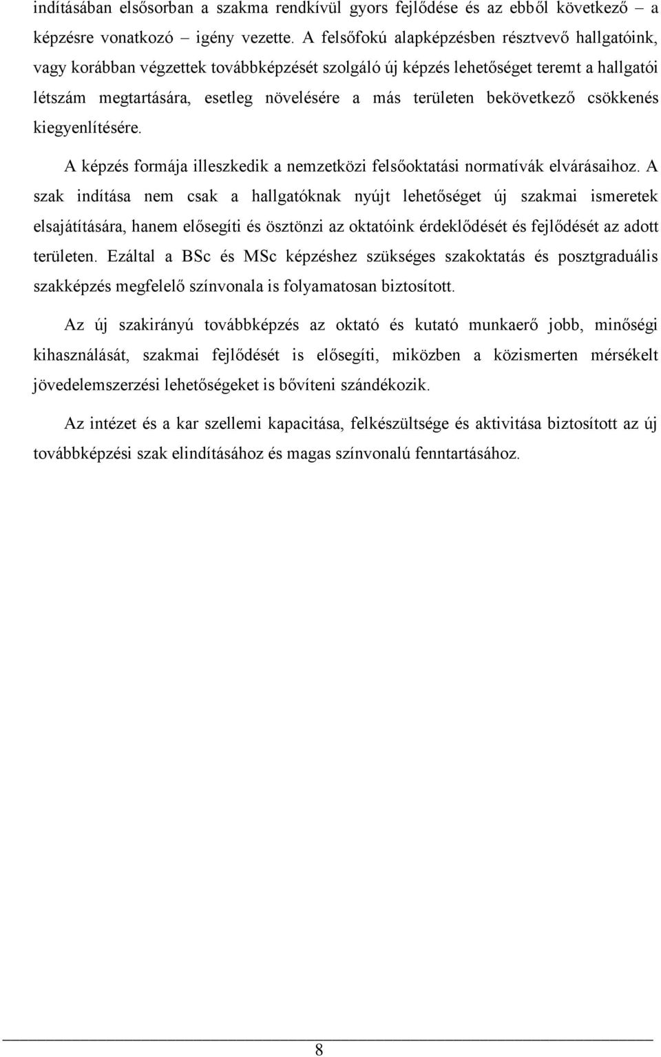 bekövetkező csökkenés kiegyenlítésére. A képzés formája illeszkedik a nemzetközi felsőoktatási normatívák elvárásaihoz.