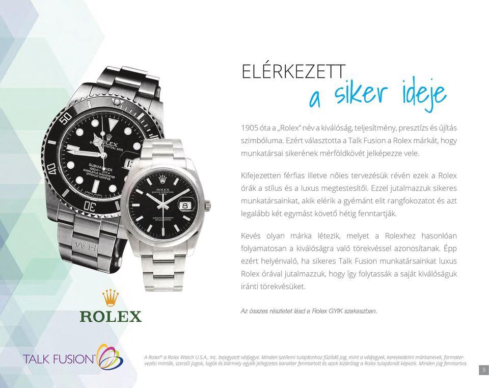 Kifejezetten férfias illetve nőies tervezésük révén ezek a Rolex órák a stílus és a luxus megtestesítői.