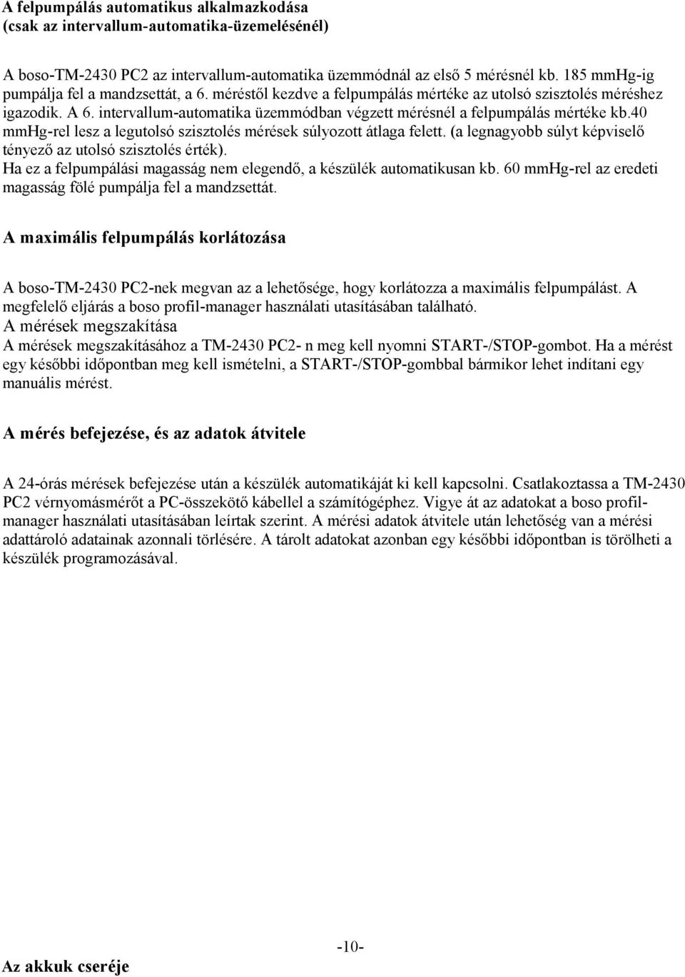 intervallum-automatika üzemmódban végzett mérésnél a felpumpálás mértéke kb.40 mmhg-rel lesz a legutolsó szisztolés mérések súlyozott átlaga felett.