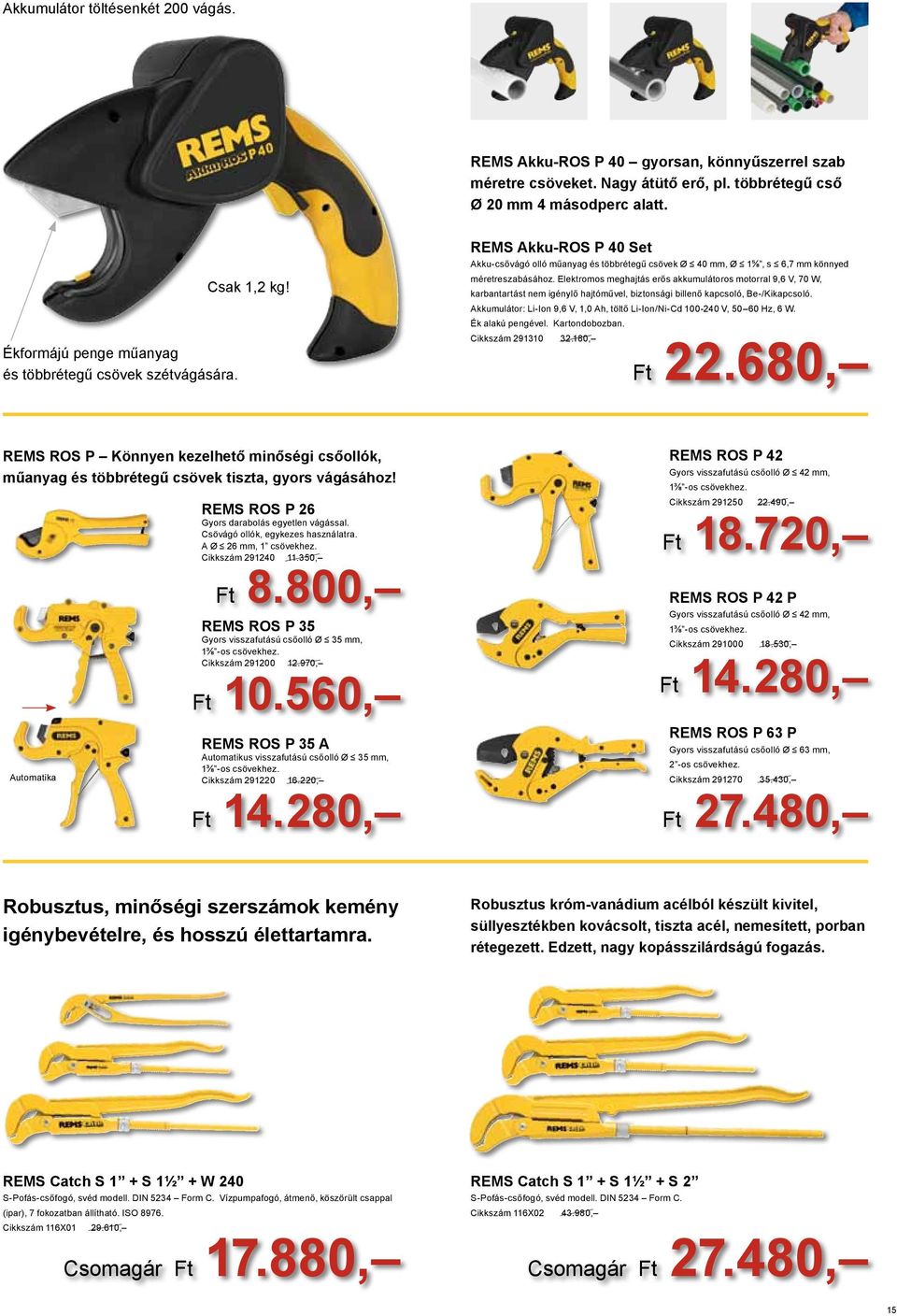 Elektromos meghajtás erős akkumulátoros motorral 9,6 V, 70 W, karbantartást nem igénylő hajtóművel, biztonsi billenő kapcsoló, Be-/Kikapcsoló.