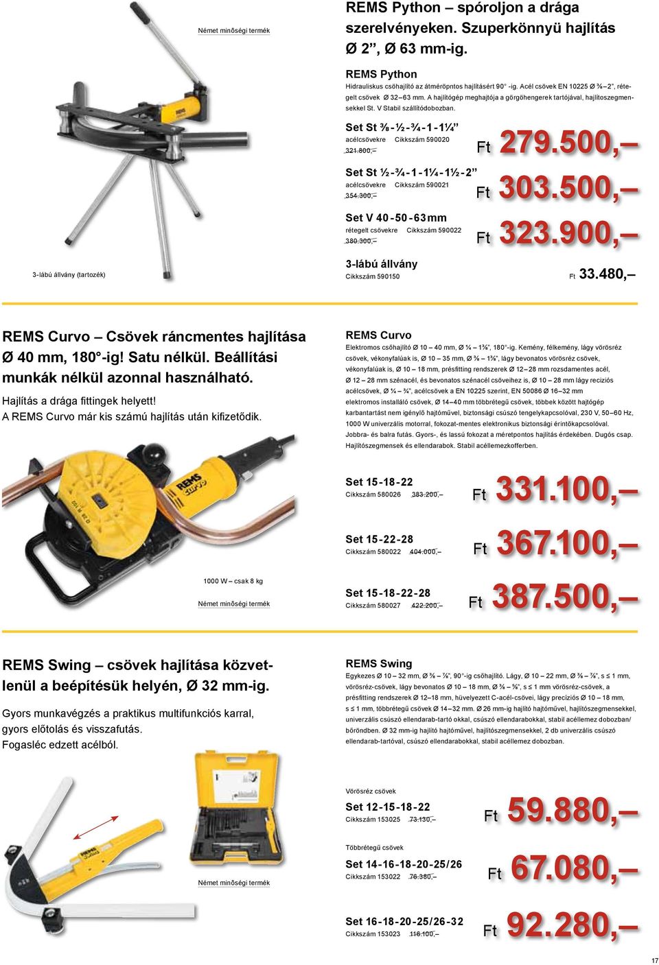 Set St ⅜ - ½ - ¾ - 1-1¼ acélcsövekre Cikkszám 90020 321.800, Set St ½ - ¾ - 1-1¼ - 1½ - 2 acélcsövekre Cikkszám 90021 34.300, Set V 40-0 - 63 mm rétegelt csövekre Cikkszám 90022 380.300, Ft 279.