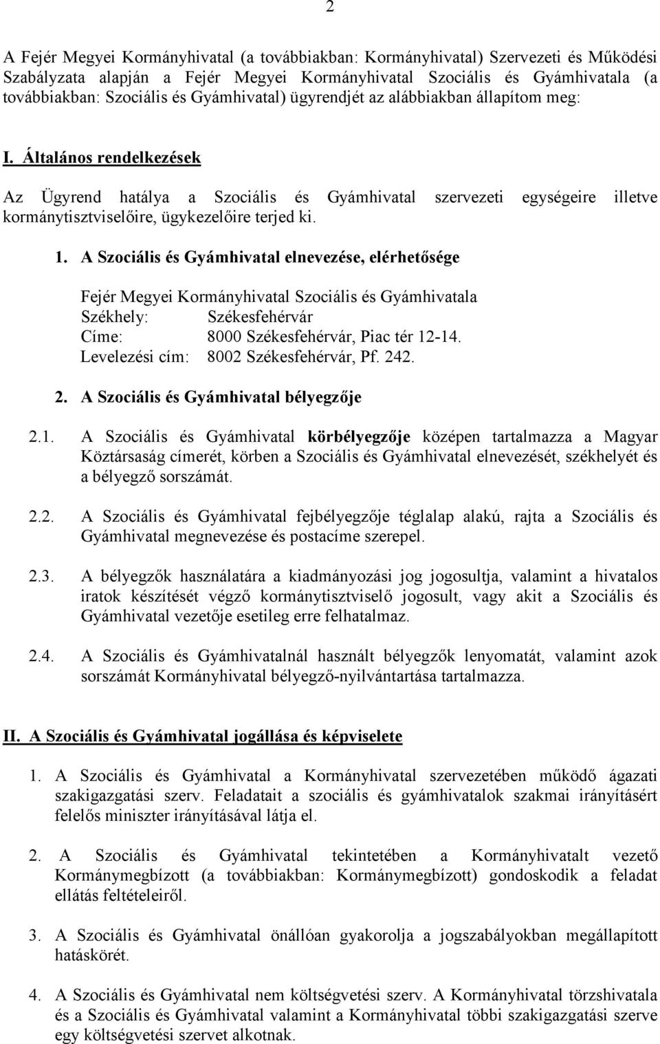 Általános rendelkezések Az Ügyrend hatálya a Szociális és Gyámhivatal szervezeti egységeire illetve kormánytisztviselőire, ügykezelőire terjed ki. 1.