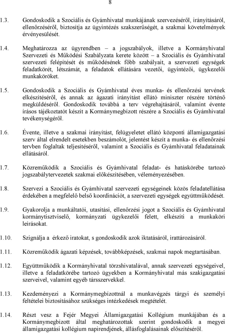 a szervezeti egységek feladatkörét, létszámát, a feladatok ellátására vezetői, ügyintézői, ügykezelői munkaköröket. 1.5.