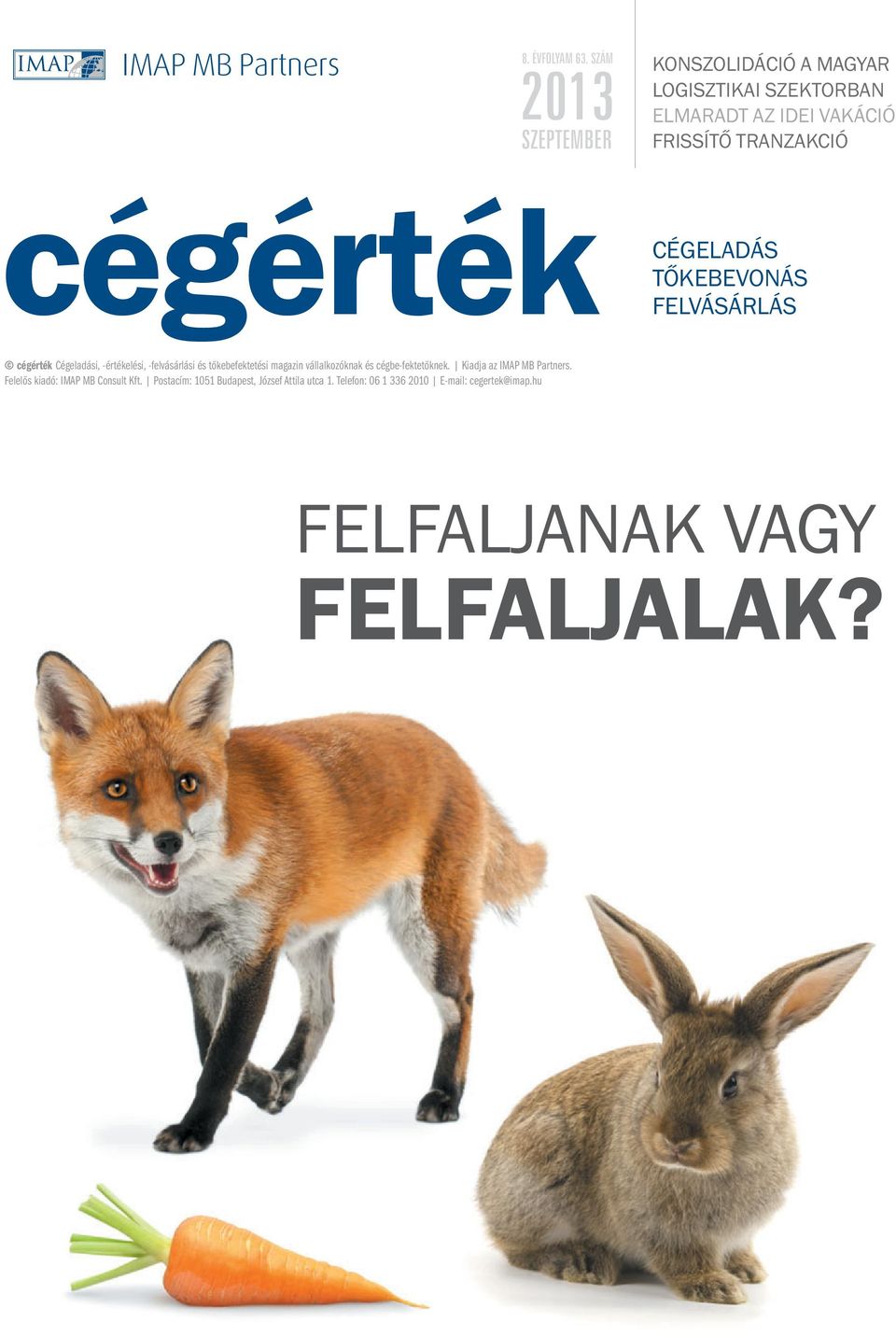 CÉGELADÁS TŐKEBEVONÁS FELVÁSÁRLÁS cégérték Cégeladási, -értékelési, -felvásárlási és tőkebefektetési magazin