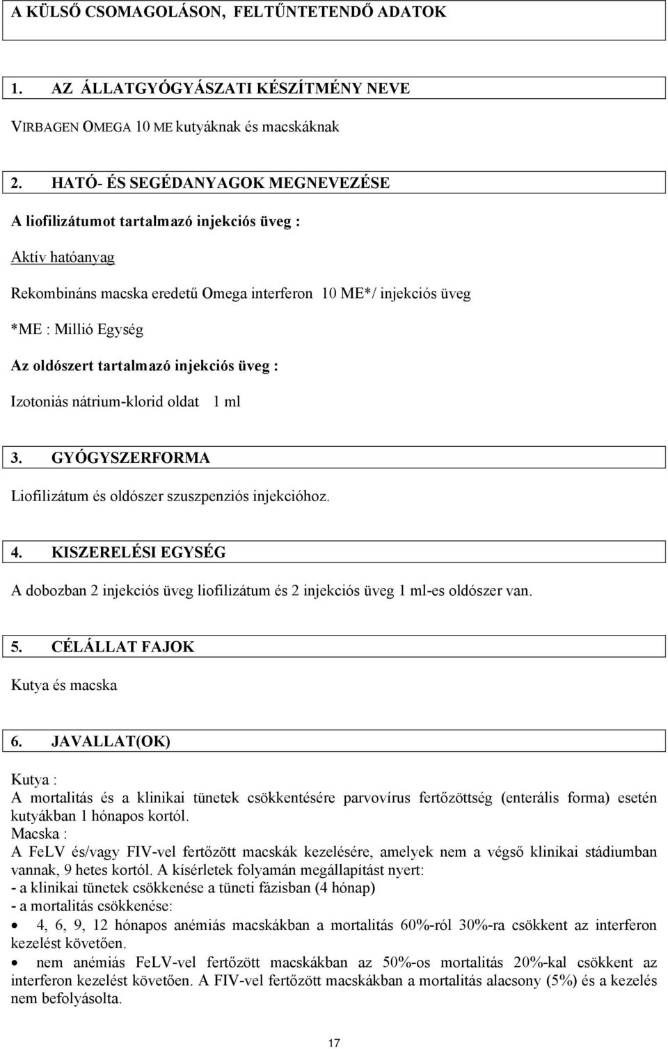 tartalmazó injekciós üveg : Izotoniás nátrium-klorid oldat 1 ml 3. GYÓGYSZERFORMA Liofilizátum és oldószer szuszpenziós injekcióhoz. 4.