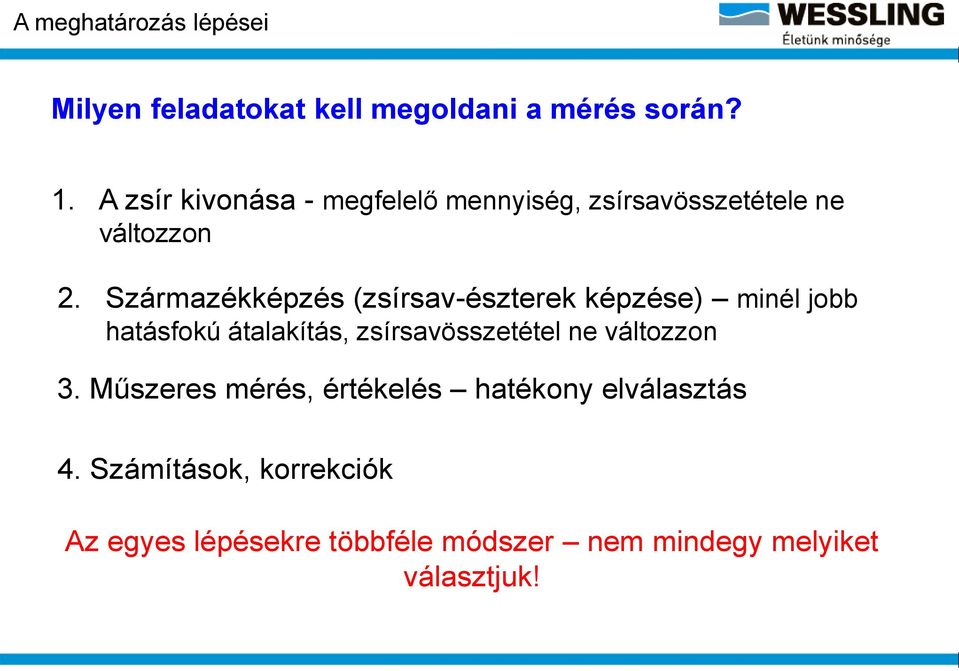 Származékképzés (zsírsav-észterek képzése) minél jobb hatásfokú átalakítás, zsírsavösszetétel ne