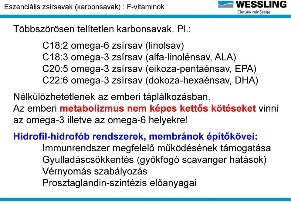 (dokoza-hexaénsav, DHA) Nélkülözhetetlenek az emberi táplálkozásban.