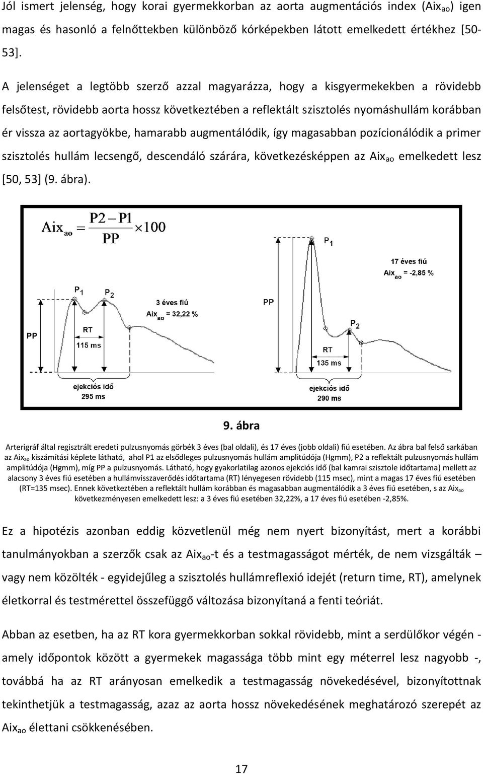 hamarabb augmentálódik, így magasabban pozícionálódik a primer szisztolés hullám lecsengő, descendáló szárára, következésképpen az Aix ao emelkedett lesz [50, 53] (9. ábra). 9.