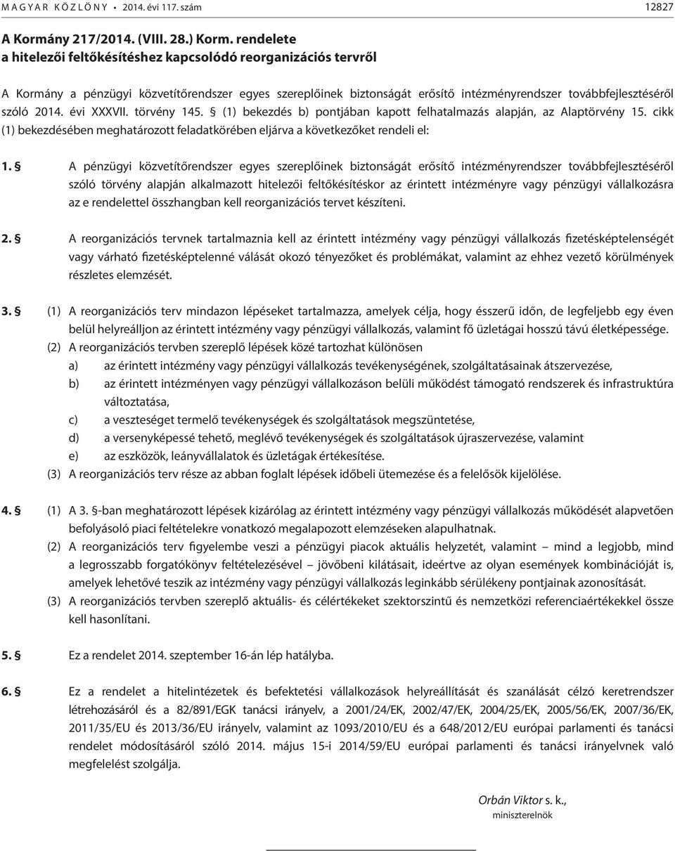 évi XXXVII. törvény 145. (1) bekezdés b) pontjában kapott felhatalmazás alapján, az Alaptörvény 15. cikk (1) bekezdésében meghatározott feladatkörében eljárva a következőket rendeli el: 1.