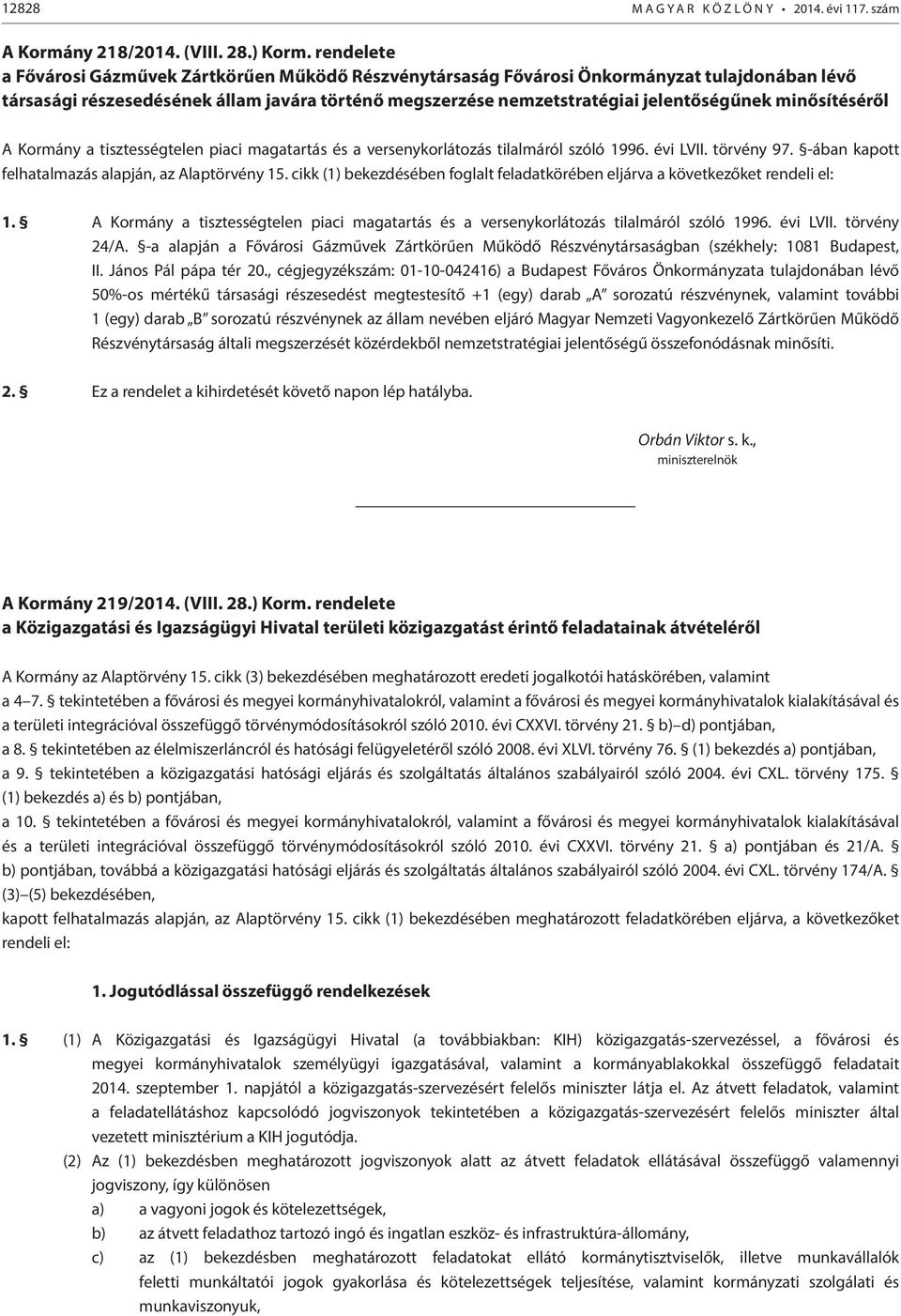 minősítéséről A Kormány a tisztességtelen piaci magatartás és a versenykorlátozás tilalmáról szóló 1996. évi LVII. törvény 97. -ában kapott felhatalmazás alapján, az Alaptörvény 15.