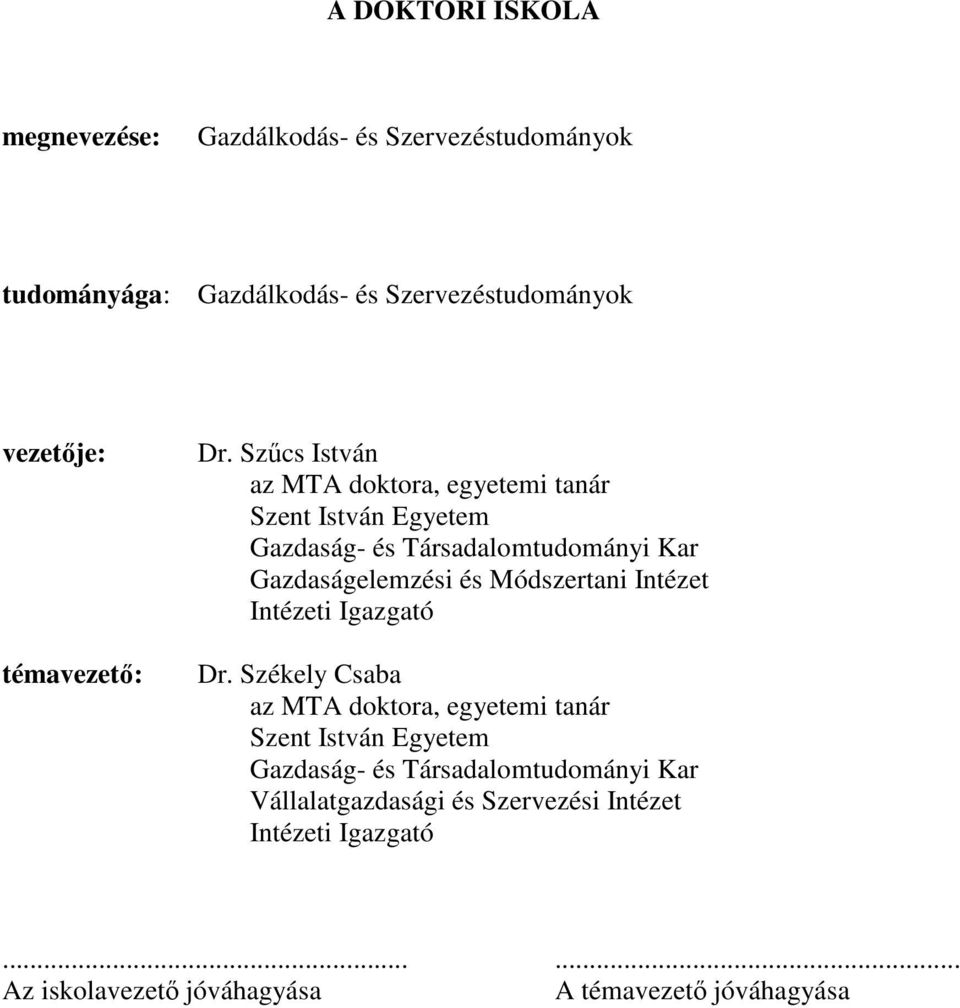 Szűcs István az MTA doktora, egyetemi tanár Szent István Egyetem Gazdaság- és Társadalomtudományi Kar Gazdaságelemzési és