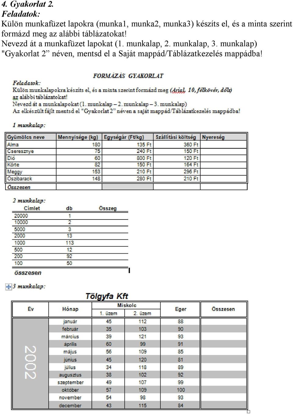 el, és a minta szerint formázd meg az alábbi táblázatokat!