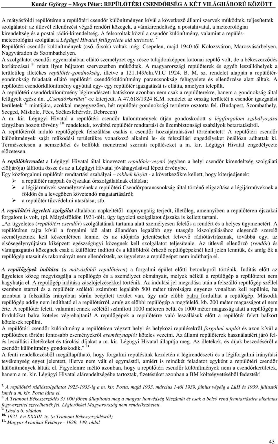 A felsoroltak közül a csendőr különítmény, valamint a repülésmeteorológiai szolgálat a Légügyi Hivatal felügyelete alá tartozott. 7. Repülőtéri csendőr különítmények (cső.