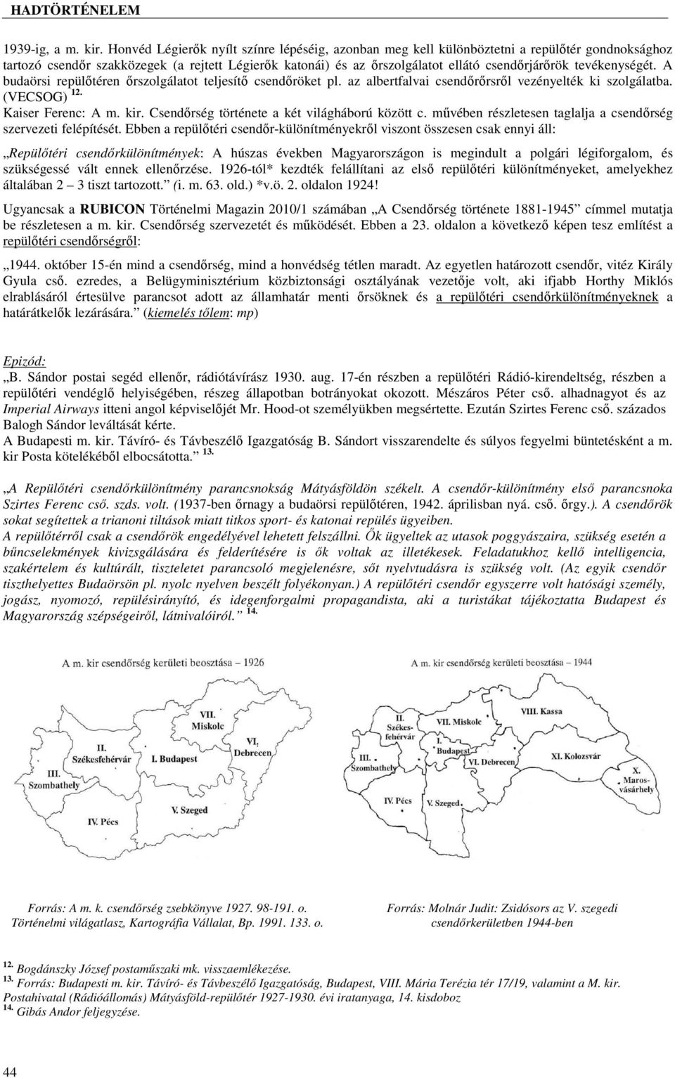 tevékenységét. A budaörsi repülőtéren őrszolgálatot teljesítő csendőröket pl. az albertfalvai csendőrőrsről vezényelték ki szolgálatba. (VECSOG) 12. Kaiser Ferenc: A m. kir.