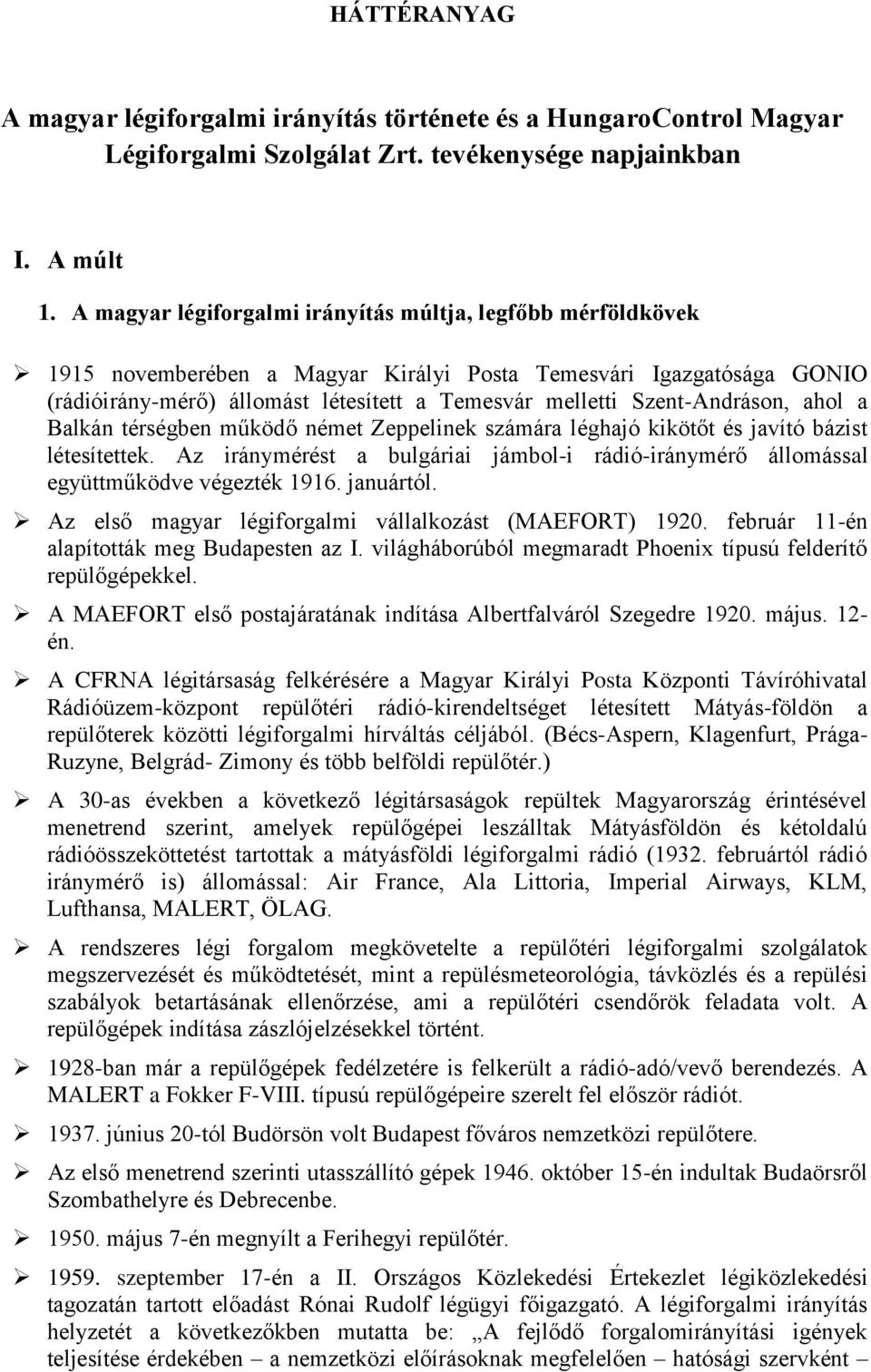 Szent-Andráson, ahol a Balkán térségben működő német Zeppelinek számára léghajó kikötőt és javító bázist létesítettek.