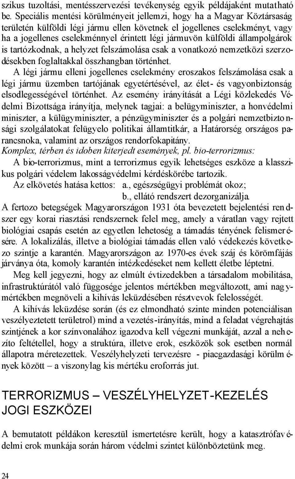 külföldi állampolgárok is tartózkodnak, a helyzet felszámolása csak a vonatkozó nemzetközi szerzodésekben foglaltakkal összhangban történhet.