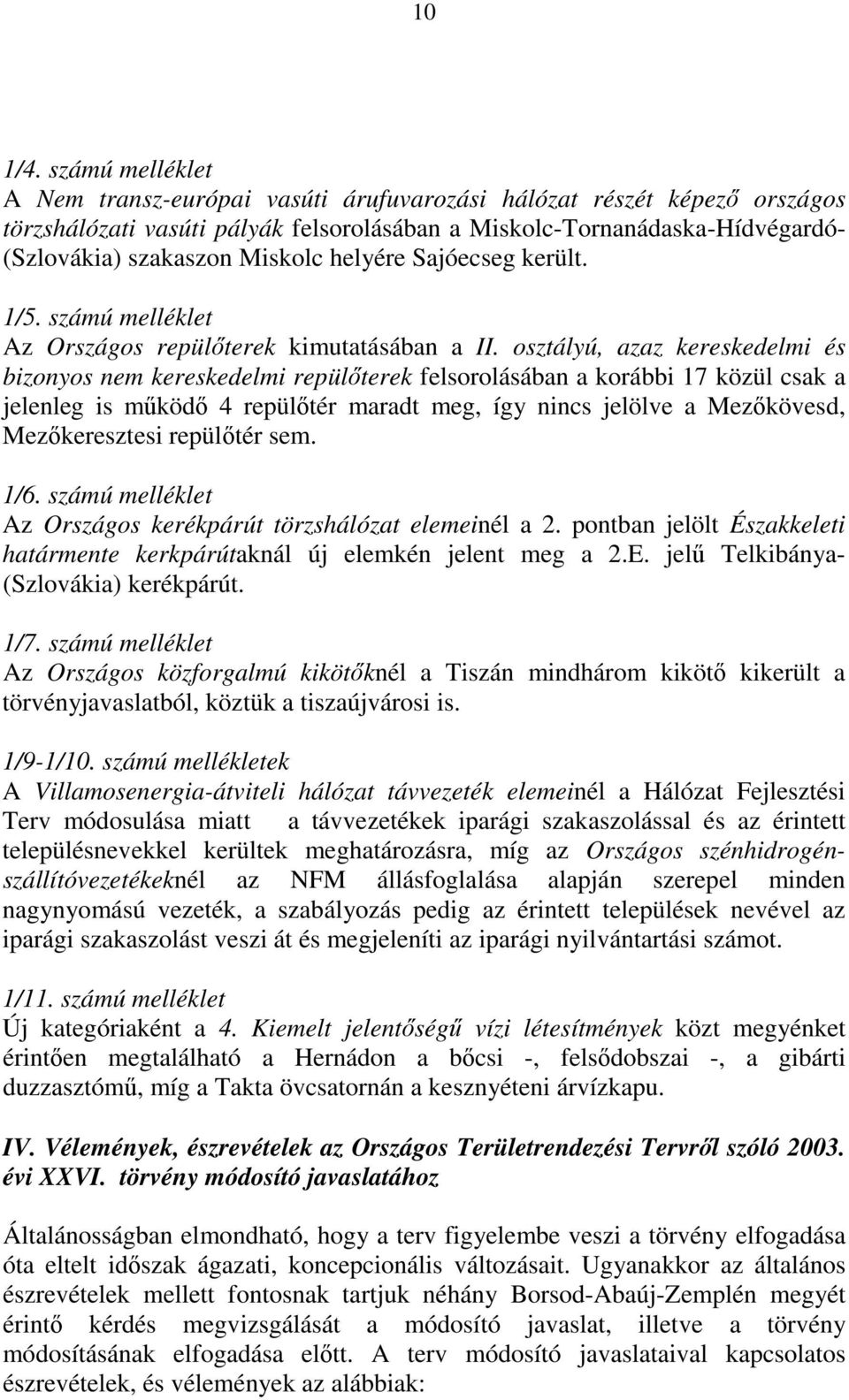 helyére Sajóecseg került. 1/5. számú melléklet Az Országos repülőterek kimutatásában a II.