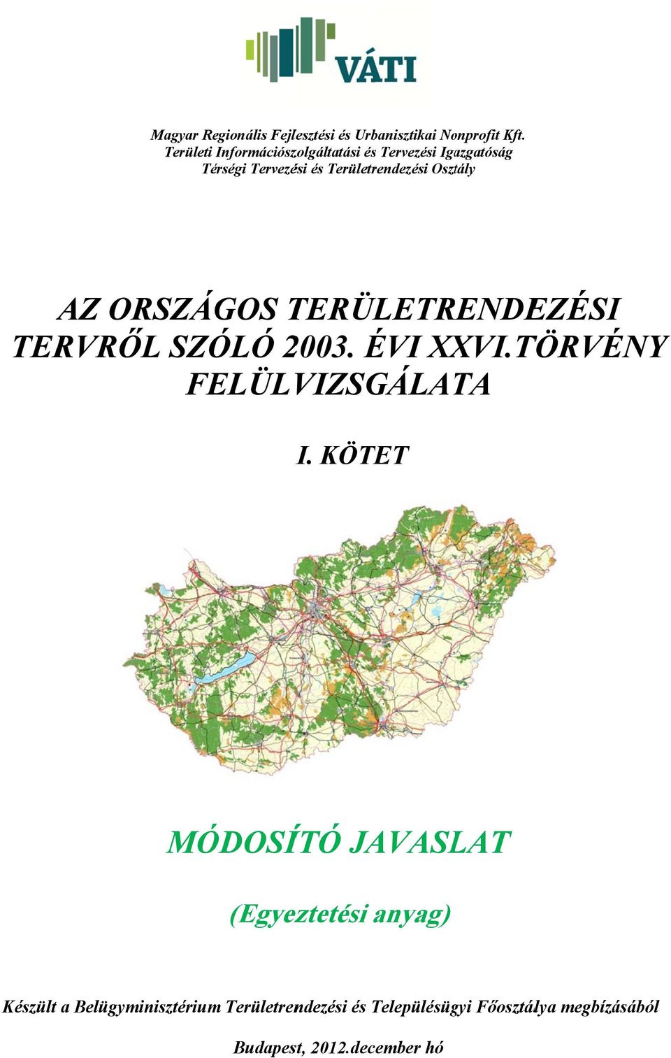 Osztály AZ ORSZÁGOS TERÜLETRENDEZÉSI TERVRŐL SZÓLÓ 2003. ÉVI XXVI.TÖRVÉNY FELÜLVIZSGÁLATA I.