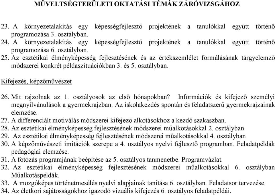 Az esztétikai élményképesség fejlesztésének és az értékszemlélet formálásának tárgyelemző módszerei konkrét példaszituációkban 3. és 5. osztályban. Kifejezés, képzőművészet 26. Mit rajzolnak az 1.