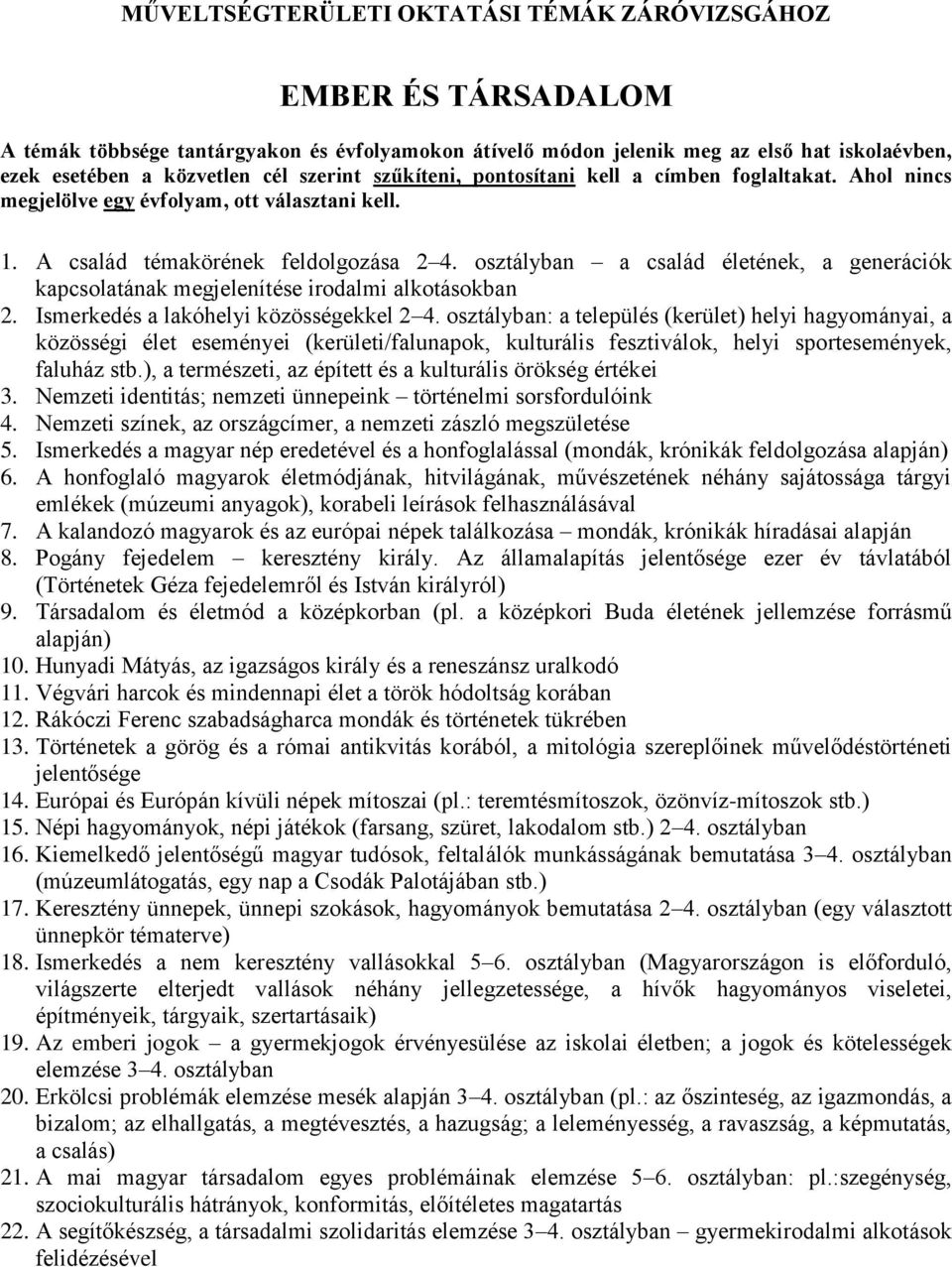 osztályban a család életének, a generációk kapcsolatának megjelenítése irodalmi alkotásokban 2. Ismerkedés a lakóhelyi közösségekkel 2 4.