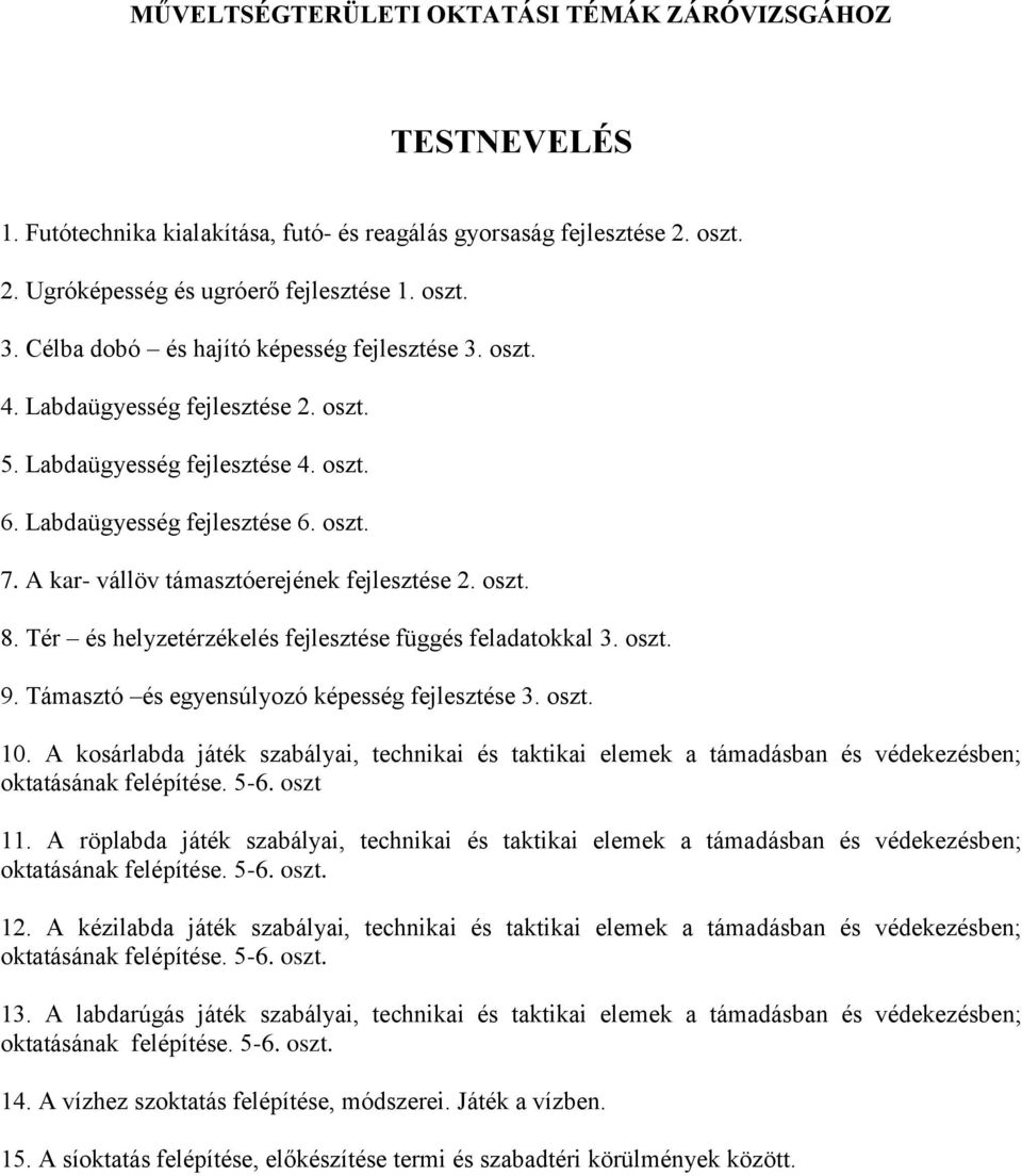 Tér és helyzetérzékelés fejlesztése függés feladatokkal 3. oszt. 9. Támasztó és egyensúlyozó képesség fejlesztése 3. oszt. 10.