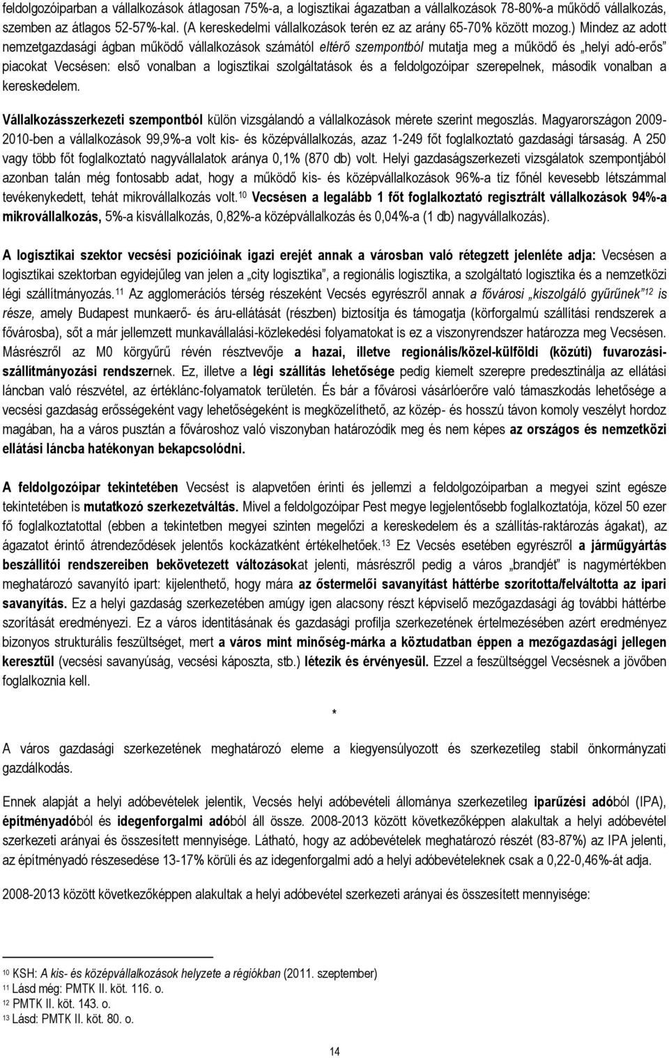 ) Mindez az adott nemzetgazdasági ágban működő vállalkozások számától eltérő szempontból mutatja meg a működő és helyi adó-erős piacokat Vecsésen: első vonalban a logisztikai szolgáltatások és a