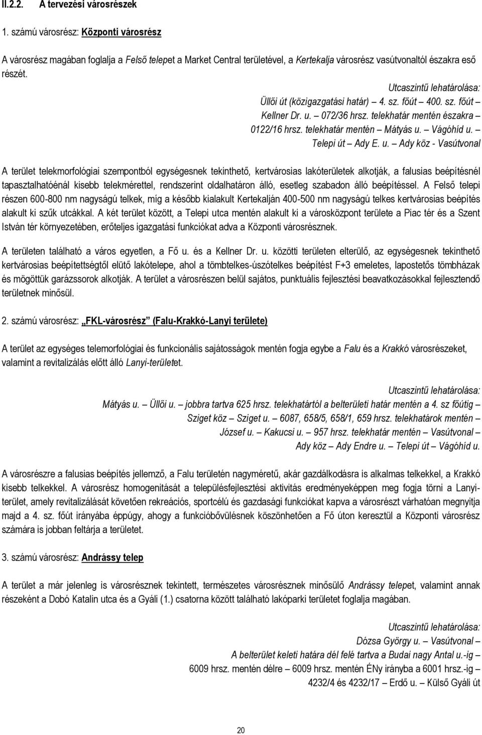 Utcaszintű lehatárolása: Üllői út (közigazgatási határ) 4. sz. főút 400. sz. főút Kellner Dr. u. 072/36 hrsz. telekhatár mentén északra 0122/16 hrsz. telekhatár mentén Mátyás u. Vágóhíd u.