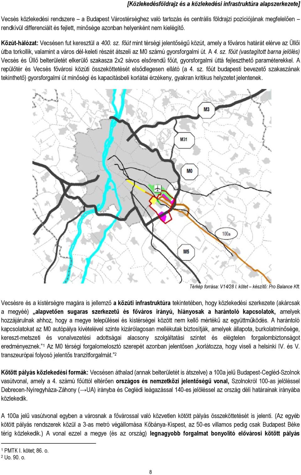 főút mint térségi jelentőségű közút, amely a főváros határát elérve az Üllői útba torkollik, valamint a város dél-keleti részét átszeli az M0 szá