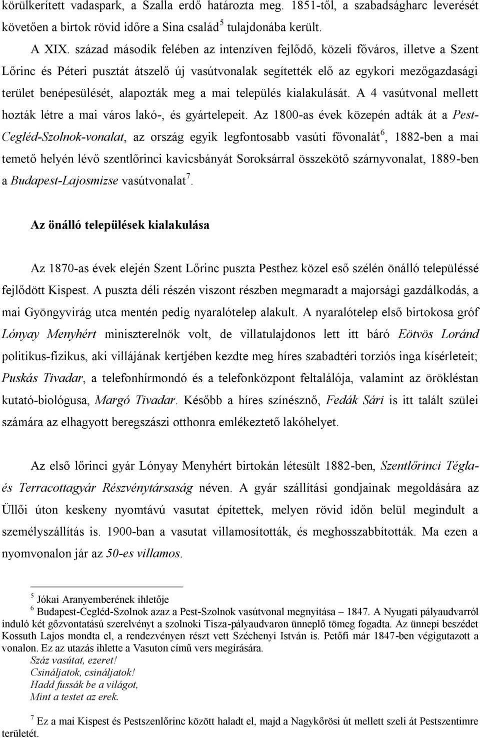 meg a mai település kialakulását. A 4 vasútvonal mellett hozták létre a mai város lakó-, és gyártelepeit.