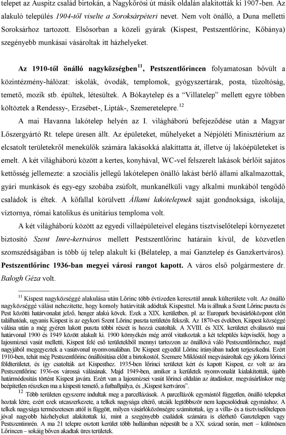 Az 1910-től önálló nagyközségben 11, Pestszentlőrincen folyamatosan bővült a közintézmény-hálózat: iskolák, óvodák, templomok, gyógyszertárak, posta, tűzoltóság, temető, mozik stb.