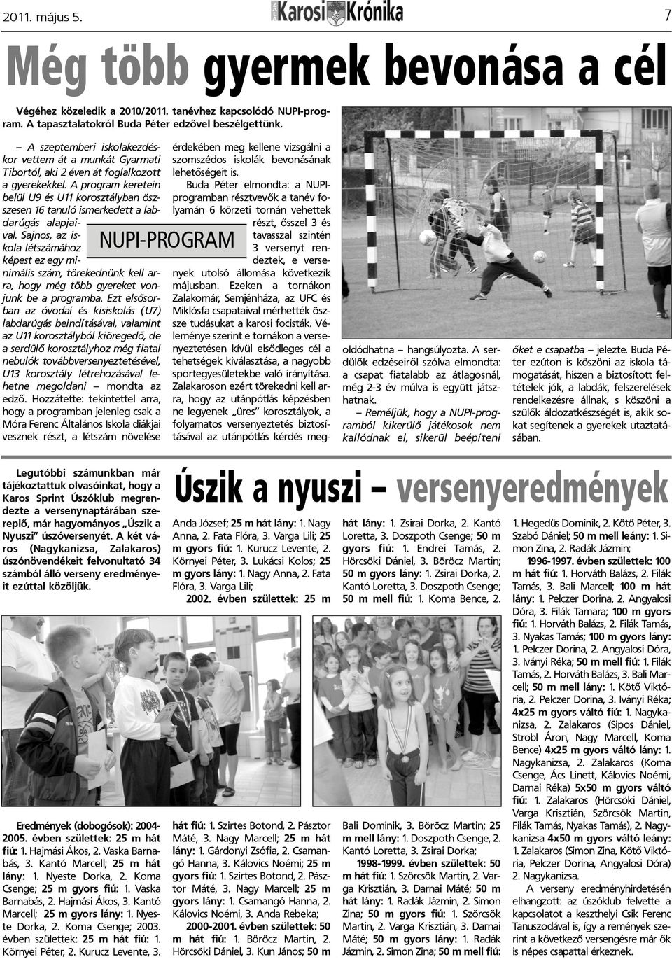 A program keretein belül U9 és U11 korosztályban öszszesen 16 tanuló ismerkedett a labdarúgás alapjaival.