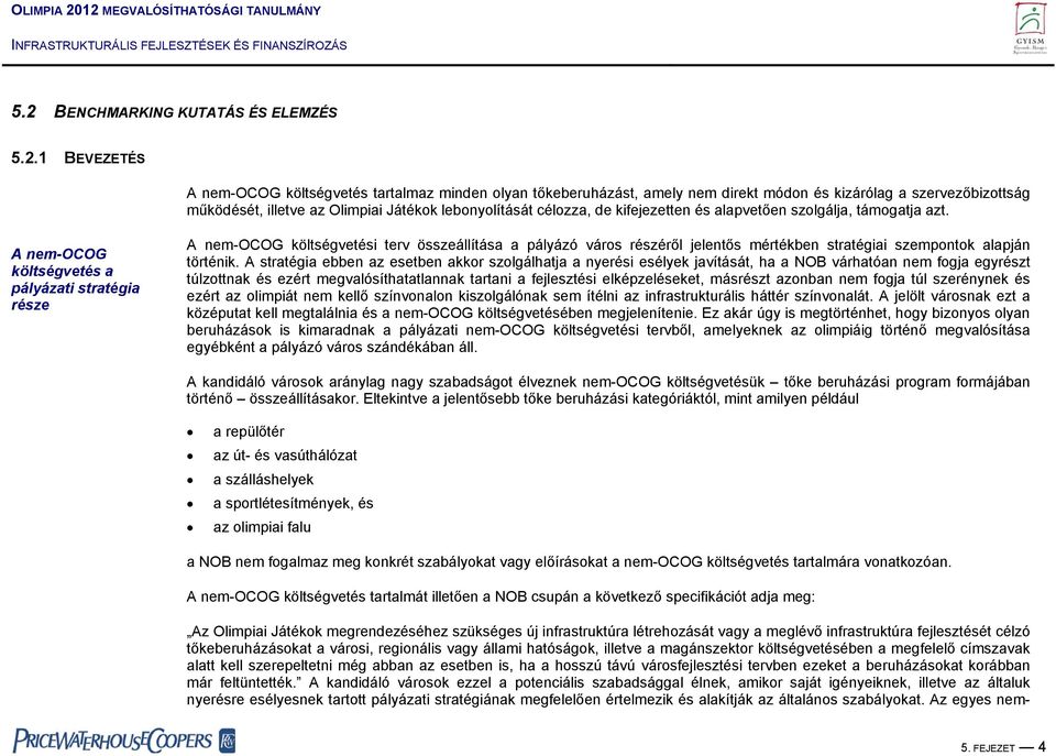 A nem-ocog költségvetés a pályázati stratégia része A nem-ocog költségvetési terv összeállítása a pályázó város részéről jelentős mértékben stratégiai szempontok alapján történik.