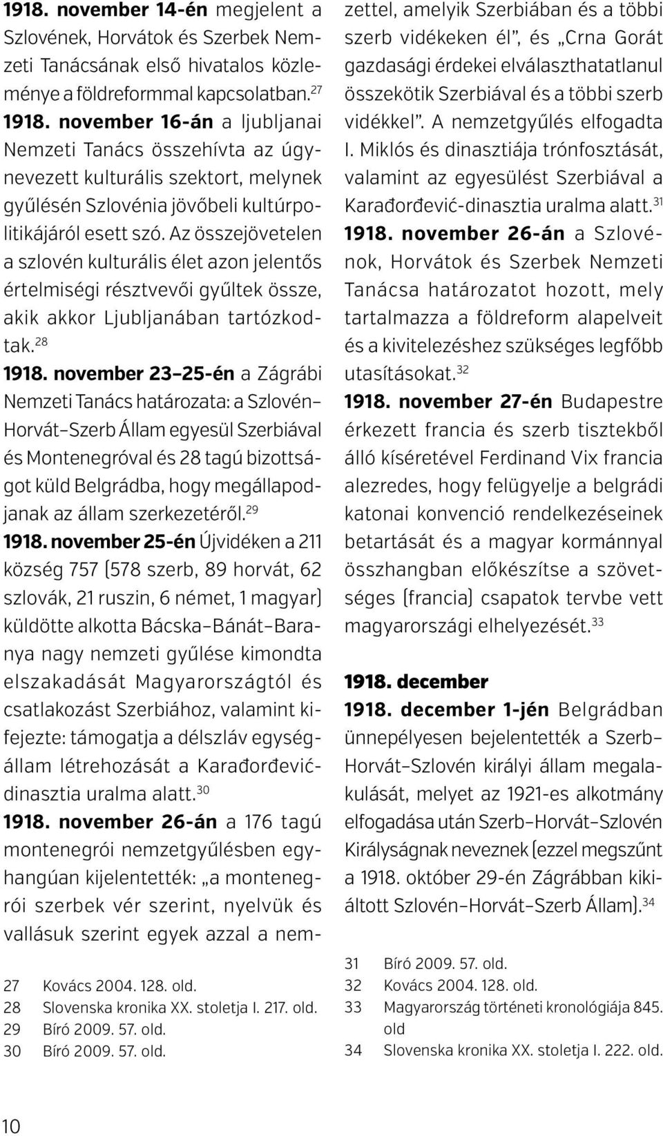 november 16-án a ljubljanai Nemzeti Tanács összehívta az úgynevezett kulturális szektort, melynek gyűlésén Szlovénia jövőbeli kultúrpolitikájáról esett szó.