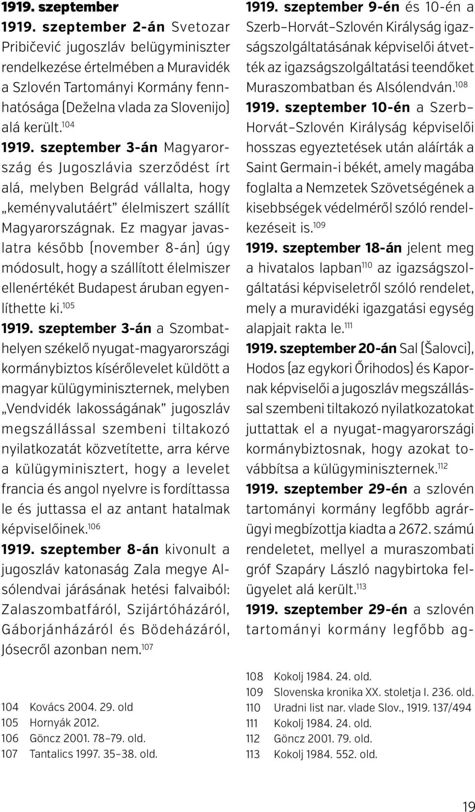 szeptember 3-án Magyarország és Jugoszlávia szerződést írt alá, melyben Belgrád vállalta, hogy keményvalutáért élelmiszert szállít Magyarországnak.