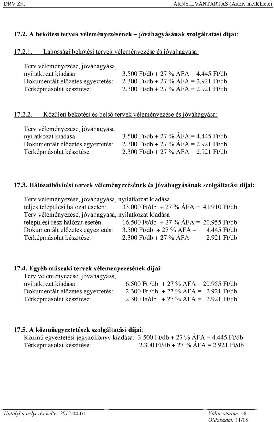 .2.1. Lakossági bekötési tervek véleményezése és jóváhagyása: Terv véleményezése, jóváhagyása, nyilatkozat kiadása: Dokumentált előzetes egyeztetés: Térképmásolat készítése: 3.