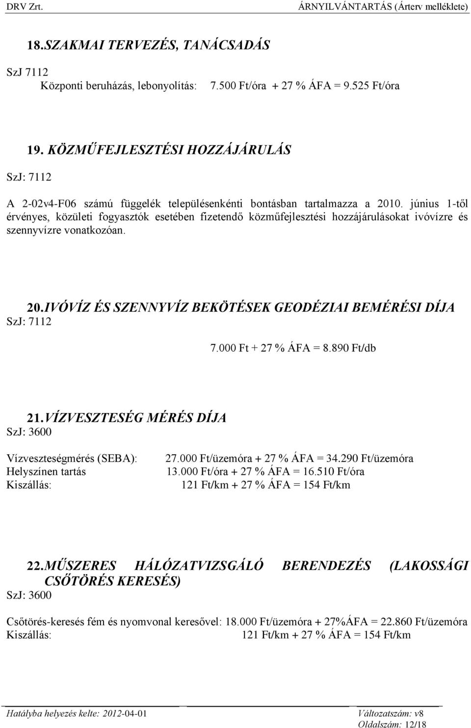 június 1-től érvényes, közületi fogyasztók esetében fizetendő közműfejlesztési hozzájárulásokat ivóvízre és szennyvízre vonatkozóan. 20.