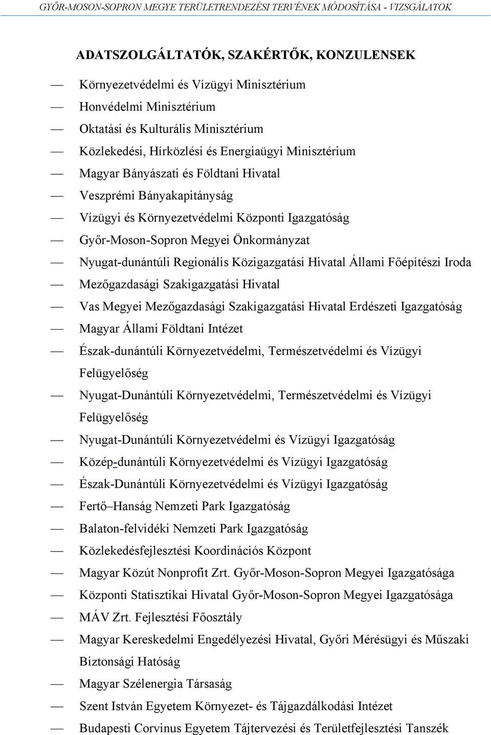 Hivatal Állami Főépítészi Iroda Mezőgazdasági Szakigazgatási Hivatal Vas Megyei Mezőgazdasági Szakigazgatási Hivatal Erdészeti Igazgatóság Magyar Állami Földtani Intézet Észak-dunántúli