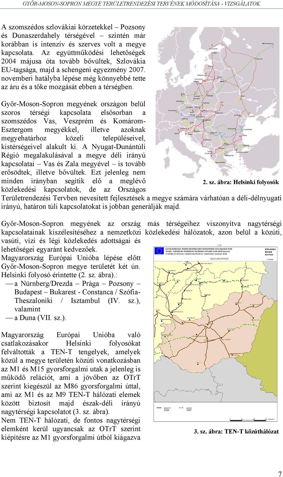 novemberi hatályba lépése még könnyebbé tette az áru és a tőke mozgását ebben a térségben.