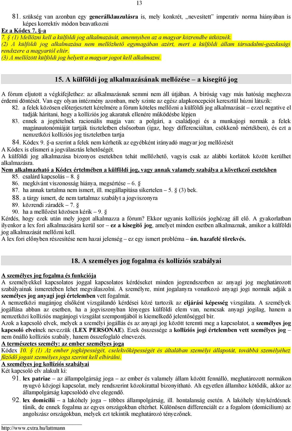 (2) A külföldi jog alkalmazása nem mellőzhető egymagában azért, mert a külföldi állam társadalmi-gazdasági rendszere a magyartól eltér.