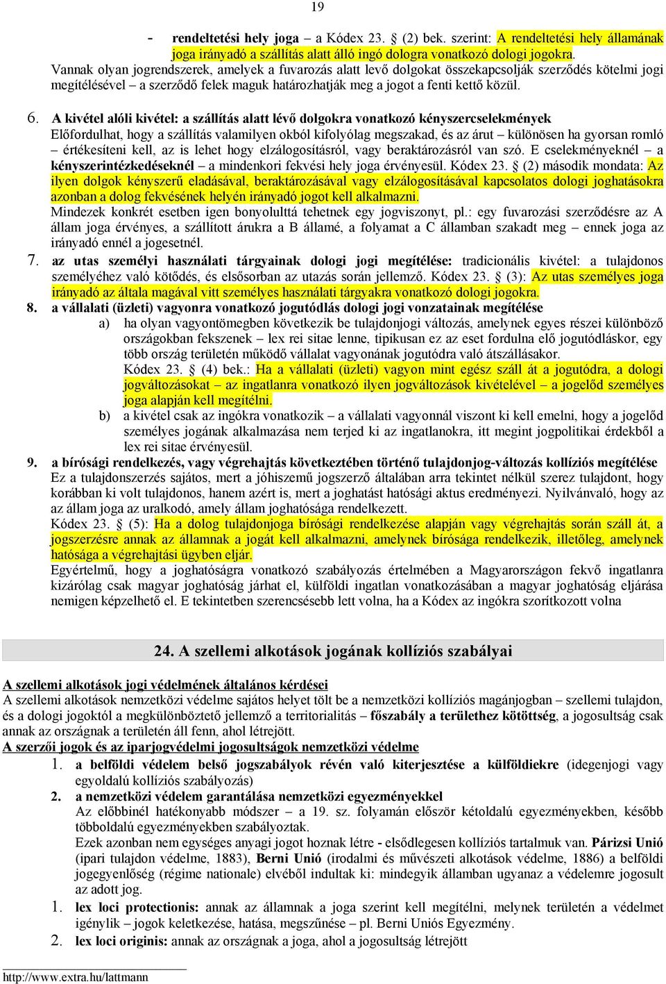 A kivétel alóli kivétel: a szállítás alatt lévő dolgokra vonatkozó kényszercselekmények Előfordulhat, hogy a szállítás valamilyen okból kifolyólag megszakad, és az árut különösen ha gyorsan romló