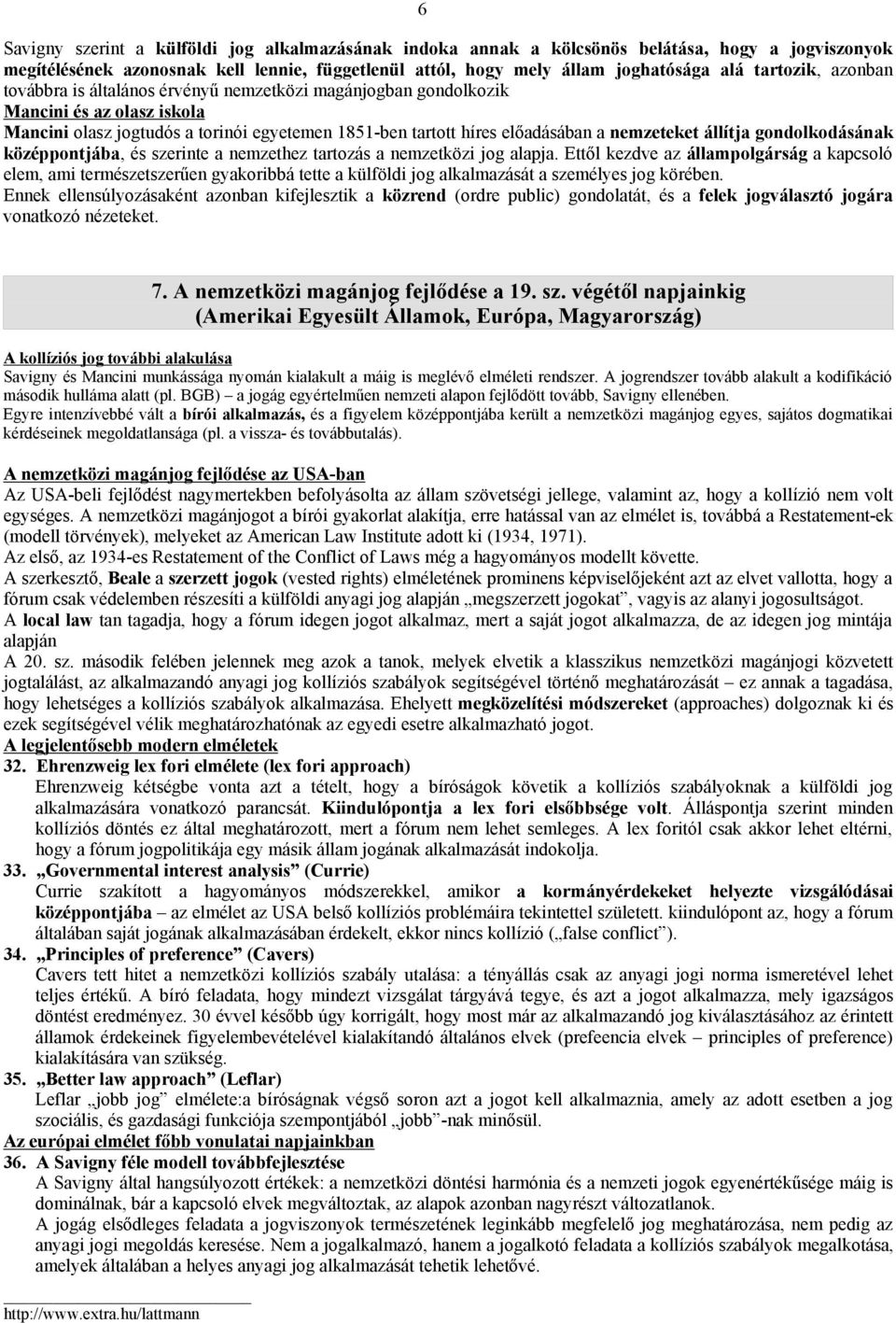 nemzeteket állítja gondolkodásának középpontjába, és szerinte a nemzethez tartozás a nemzetközi jog alapja.