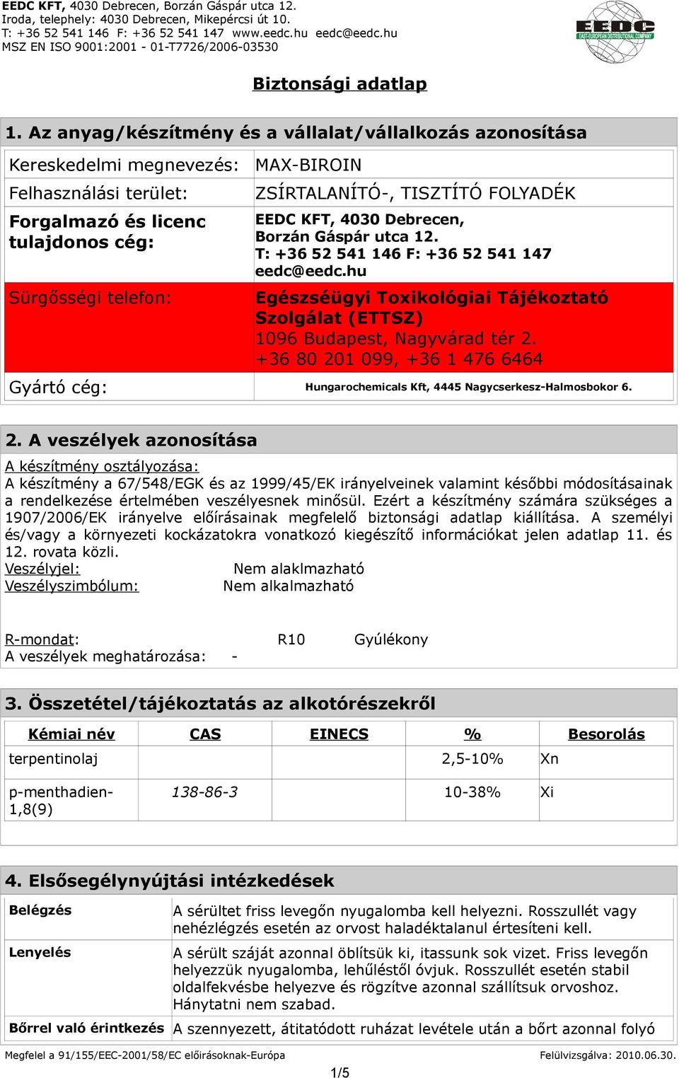 FOLYADÉK EEDC KFT, 4030 Debrecen, Borzán Gáspár utca 12. T: +36 52 541 146 F: +36 52 541 147 eedc@eedc.hu Egészséügyi Toxikológiai Tájékoztató Szolgálat (ETTSZ) 1096 Budapest, Nagyvárad tér 2.