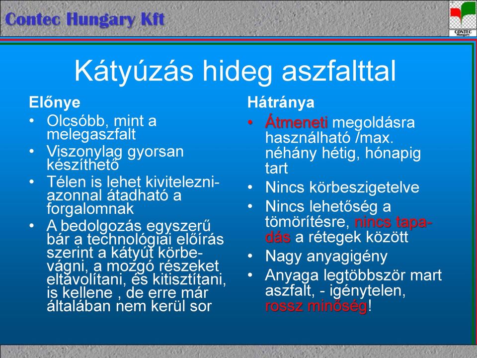 is kellene, de erre már általában nem kerül sor Hátránya Átmeneti megoldásra használható /max.