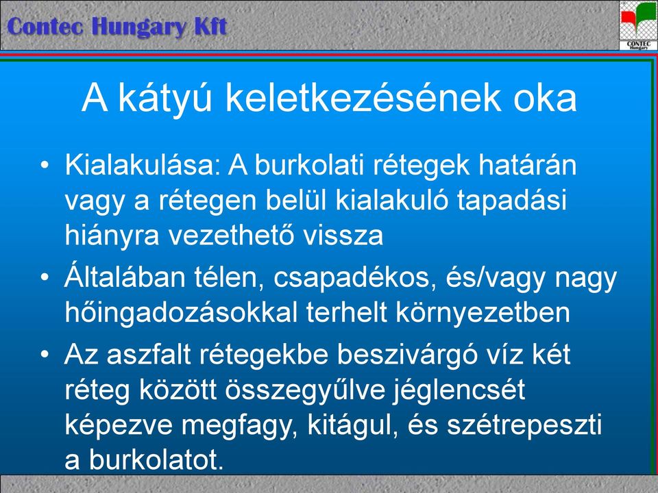 és/vagy nagy hőingadozásokkal terhelt környezetben Az aszfalt rétegekbe beszivárgó