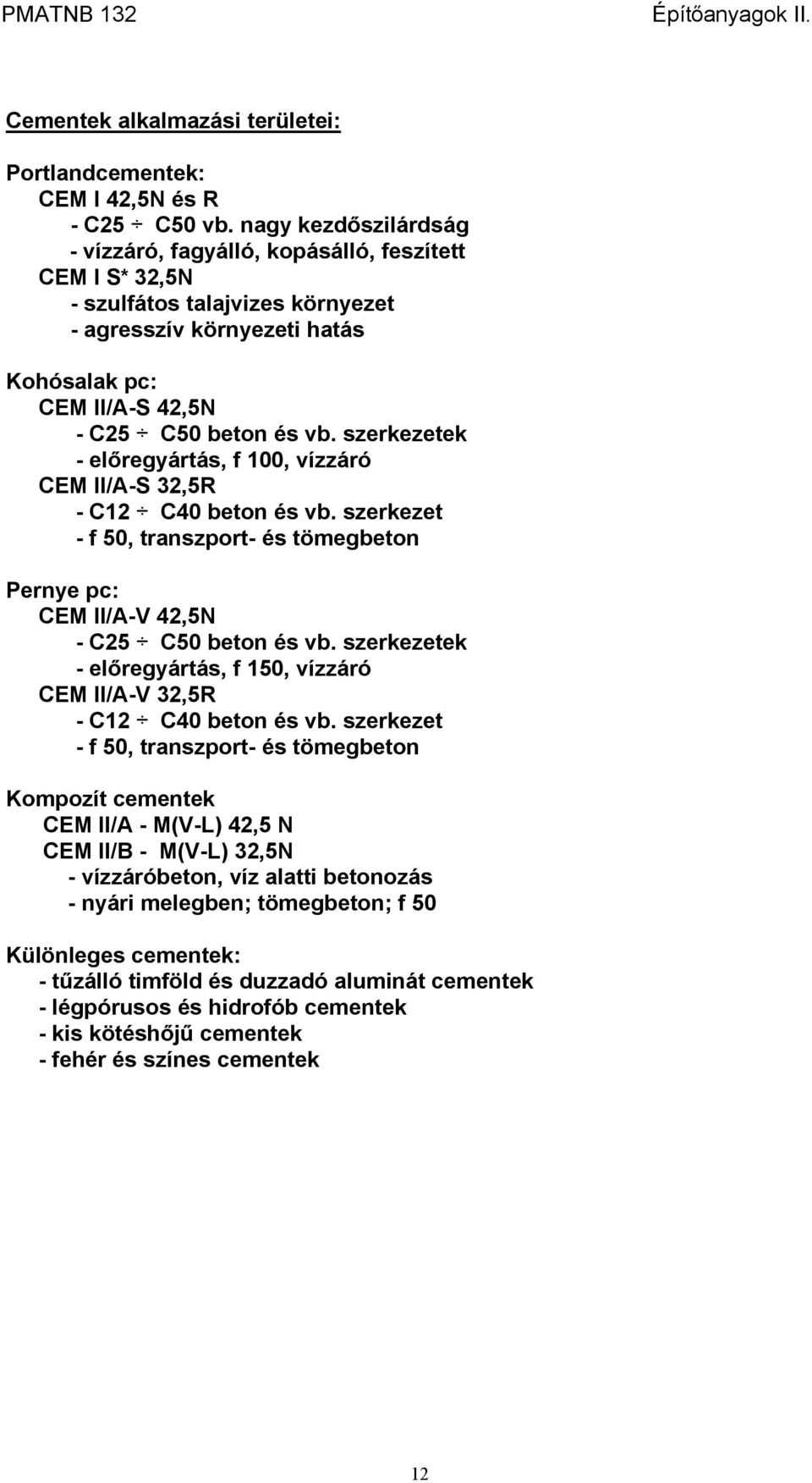 szerkezetek - előregyártás, f 100, vízzáró CEM II/A-S 32,5R - C12 C40 beton és vb. szerkezet - f 50, transzport- és tömegbeton Pernye pc: CEM II/A-V 42,5N - C25 C50 beton és vb.