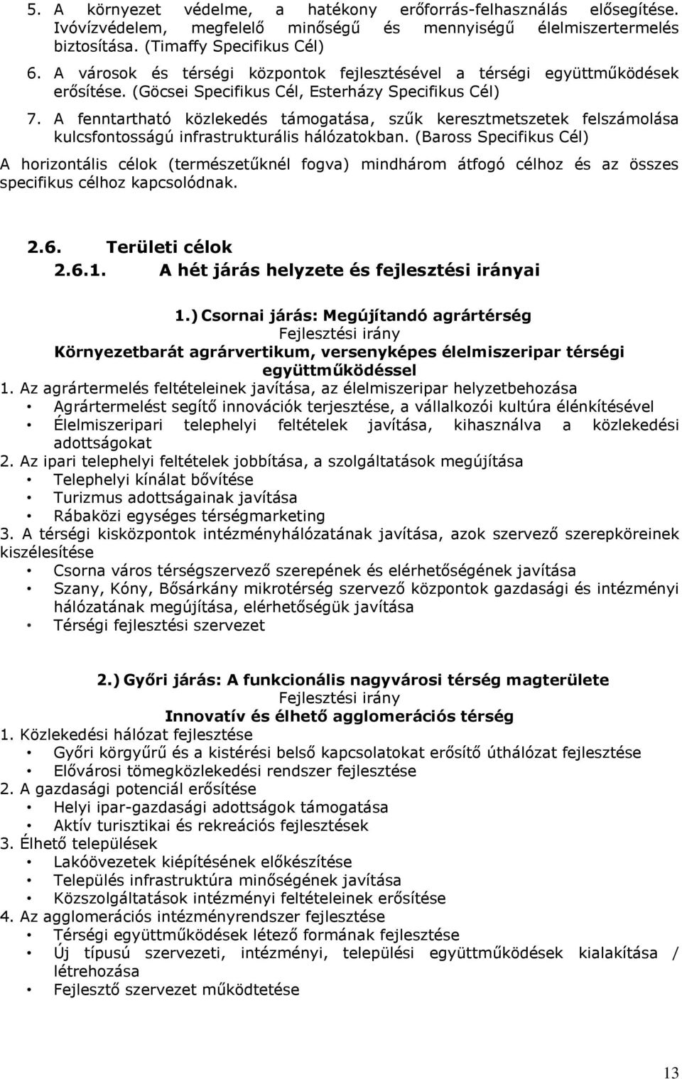 A fenntartható közlekedés támogatása, szűk keresztmetszetek felszámolása kulcsfontosságú infrastrukturális hálózatokban.