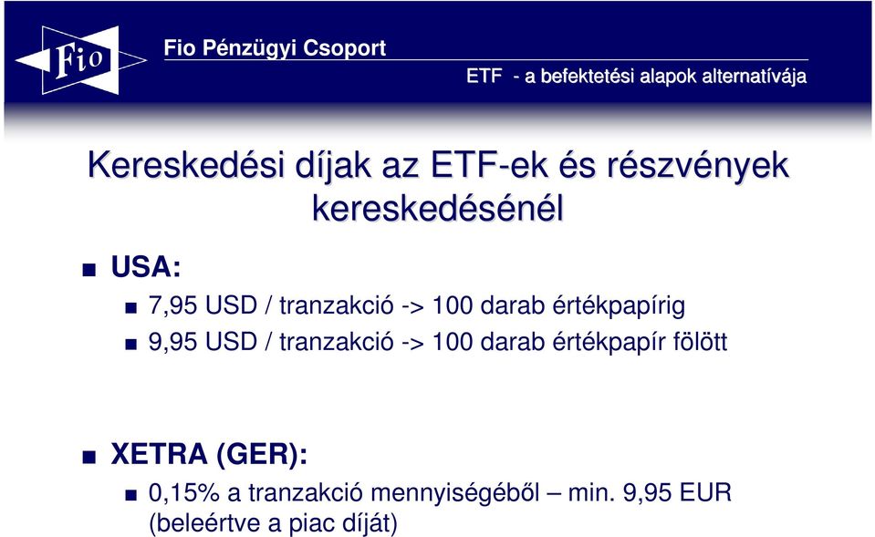 tranzakció -> 100 darab értékpapír fölött XETRA (GER): 0,15%